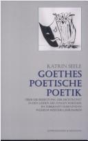 Cover of: Goethes poetische Poetik: über die Bedeutung der Dichtkunst in den Leiden des jungen Werther, im Torquato Tasso und in Wilhelm Meisters Lehrjahren