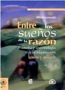 Cover of: Entre los sueños de la razón: filosofía y antropología de las relaciones entre hombre y ambiente