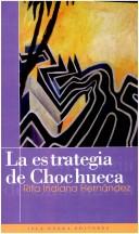 Cover of: La estrategia de Chochueca by Rita Indiana Hernández