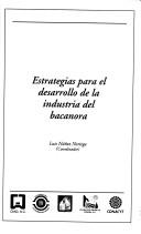 Cover of: Estrategias para el desarrollo de la industria de la bacanora by Vidal Salazar Sotano ... [et al.] ; coordinador, Luis Núñez Noriega.