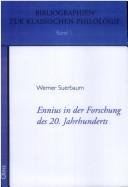 Cover of: Ennius in der Forschung des 20. Jahrhunderts: eine kommentierte Bibliographie für 1900-1999 mit systematischen Hinweisen nebst einer Kurzdarstellung des Q. Ennius (239-169 v. Chr.)