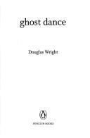 Cover of: Ghost dance by Douglas Wright