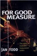 Cover of: For good measure: the making of Australia's measurement system