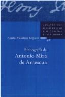 Cover of: Teatro del siglo de oro. Bibliografias y catalogos, 40: Bibliografia de Antonio Mira de Amescua