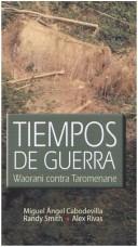 Cover of: Tiempos de guerra: waorani contra taromenane