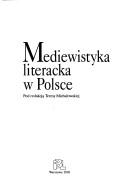 Cover of: Mediewistyka literacka w Polsce by pod redakcja̜ Teresy Michałowskiej.