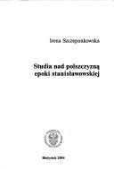 Studia nad polszczyzną epoki stanisławowskiej by Irena Szczepankowska