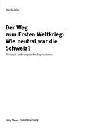 Cover of: Weg zum Ersten Weltkrieg: wie neutral war die Schweiz?: Kleinstaat und europ aischer Imperialismus