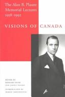 Cover of: Visions of Canada: the Alan B. Plaunt memorial lectures, 1958-1992