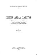 Cover of: Inter arma caritas: l'Ufficio informazioni vaticano per i prigionieri di guerra istituito da Pio XII, 1939-1947.