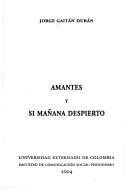Cover of: Amantes y si mañana despierto by Jorge Gaitán Durán