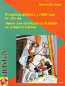 Cover of: Indígenas, política y reformas en Bolivia: hacia una etnología del estado en América Latina