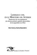 Cover of: Liderazgo civil en el Ministerio del Interior: testimonio de una experiencia de reforma policial y gestión democrática de la seguridad en el Perú