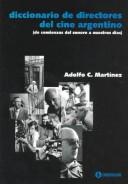 Cover of: Diccionario de directores del cine argentino: de comienzos del sonoro a nuestros días