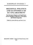 Cover of: Regional politics and economics of EU enlargement: East European regions and small states in the changing architecture of European and global integration