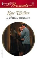 Cover of: A Sicilian husband by Kate Walker