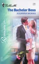 Cover of: The bachelor boss by Julianna Morris