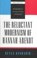 Cover of: The reluctant modernism of Hannah Arendt by Seyla Benhabib