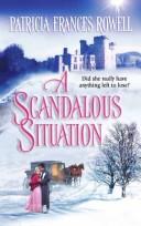 Cover of: A Scandalous Situation by Patricia Frances Rowell