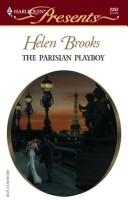 Cover of: The Parisian playboy by Helen Brooks