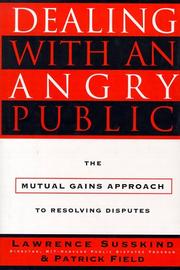 Cover of: Dealing with an angry public: the mutual gains approach to resolving disputes