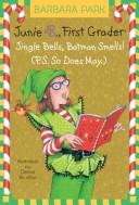 Cover of: Junie B., first grader: jingle bells, Batman smells! (P.S. so does May)
