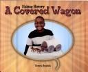 Cover of: Making history: a covered wagon
