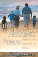 Cover of: The praying parent: making a lasting difference in your kids' lives