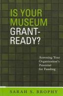 Cover of: Is your museum grant ready?: assessing your organization's potential for funding