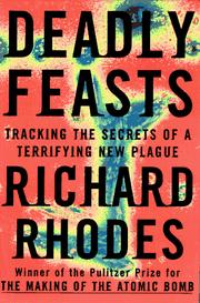 Cover of: Deadly Feasts: tracking the secrets of a terrifying new plague