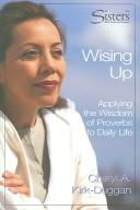 Cover of: Wising up: applying the wisdom of Proverbs to daily life : participant's workbook