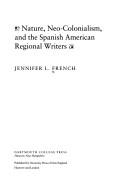 Cover of: Nature, neo-colonialism, and the Spanish American regional writers by Jennifer French