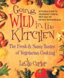 Cover of: Going wild in the kitchen: the fresh & sassy tastes of vegetarian cooking