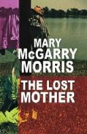 Cover of: The lost mother by Mary McGarry Morris