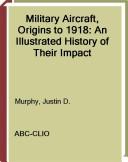 Cover of: Military aircraft, origins to 1918 by Justin D. Murphy
