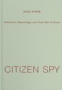 Cover of: Citizen spy: television, espionage, and cold war culture