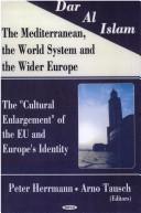 Cover of: Dar al Islam--the Mediterranean, the world system, and the wider Europe: the "cultural enlargement" of the EU and Europe's identity
