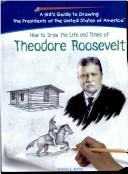 Cover of: How to draw the life and times of Theodore Roosevelt