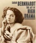 Cover of: Sarah Bernhardt: the art of high drama