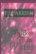 Cover of: Thicker than water by P. J. Parrish