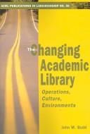 Cover of: The changing academic library: operations, cultures, environments