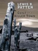Cover of: Guilt of a killer town by Patten, Lewis B.
