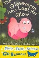 Cover of: The glow-worm who lost her glow by William Bedford