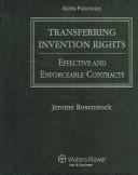 Cover of: Transferring invention rights: effective and enforceable contracts