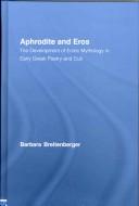 Cover of: Aphrodite & Eros: the development of erotic mythology in early Greek poetry and cult