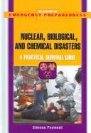Cover of: Nuclear, biological, and chemical disasters : a practical survival guide by Simone Payment