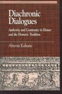 Cover of: Diachronic dialogues: authority and continuity in Homer and the Homeric tradition