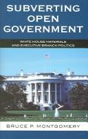 Cover of: Subverting open government: White House materials and executive branch politics