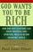 Cover of: God Wants You to Be Rich