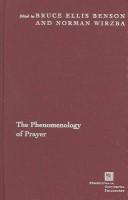 Cover of: The phenomenology of prayer by edited by Bruce Ellis Benson and Norman Wirzba.